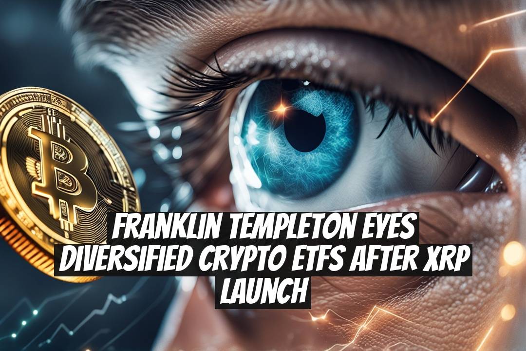 Franklin Templeton Eyes Diversified Crypto ETFs After XRP Launch