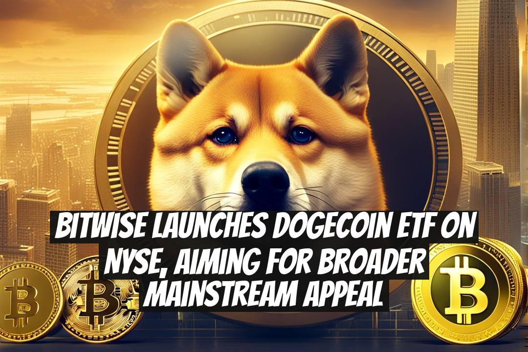 Bitwise launches Dogecoin ETF on NYSE, aiming for broader mainstream appeal