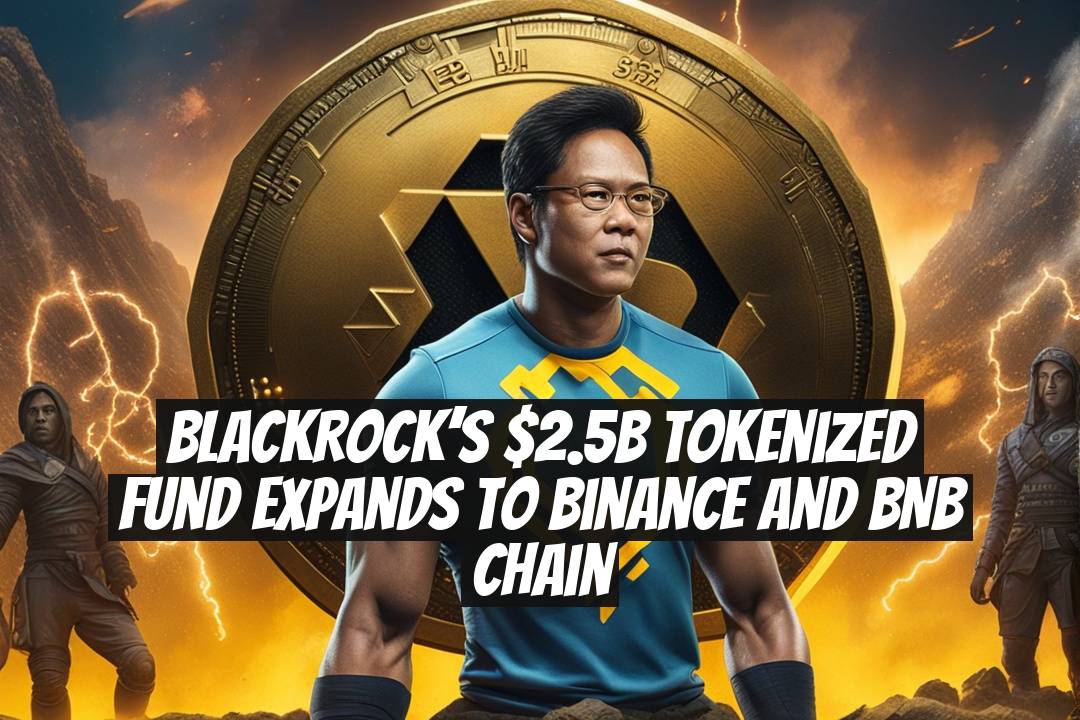 BlackRock’s $2.5B Tokenized Fund Expands to Binance and BNB Chain