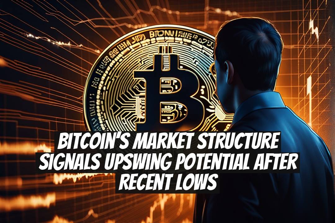Bitcoin’s Market Structure Signals Upswing Potential After Recent Lows