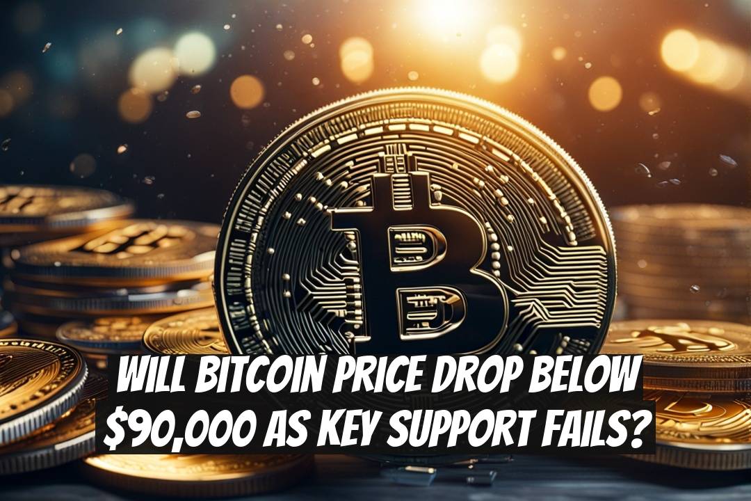 Will Bitcoin Price Drop Below $90,000 as Key Support Fails?