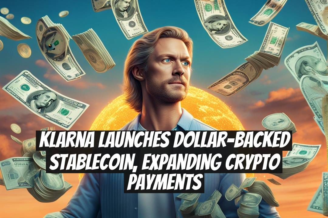 Klarna Launches Dollar-Backed Stablecoin, Expanding Crypto Payments
