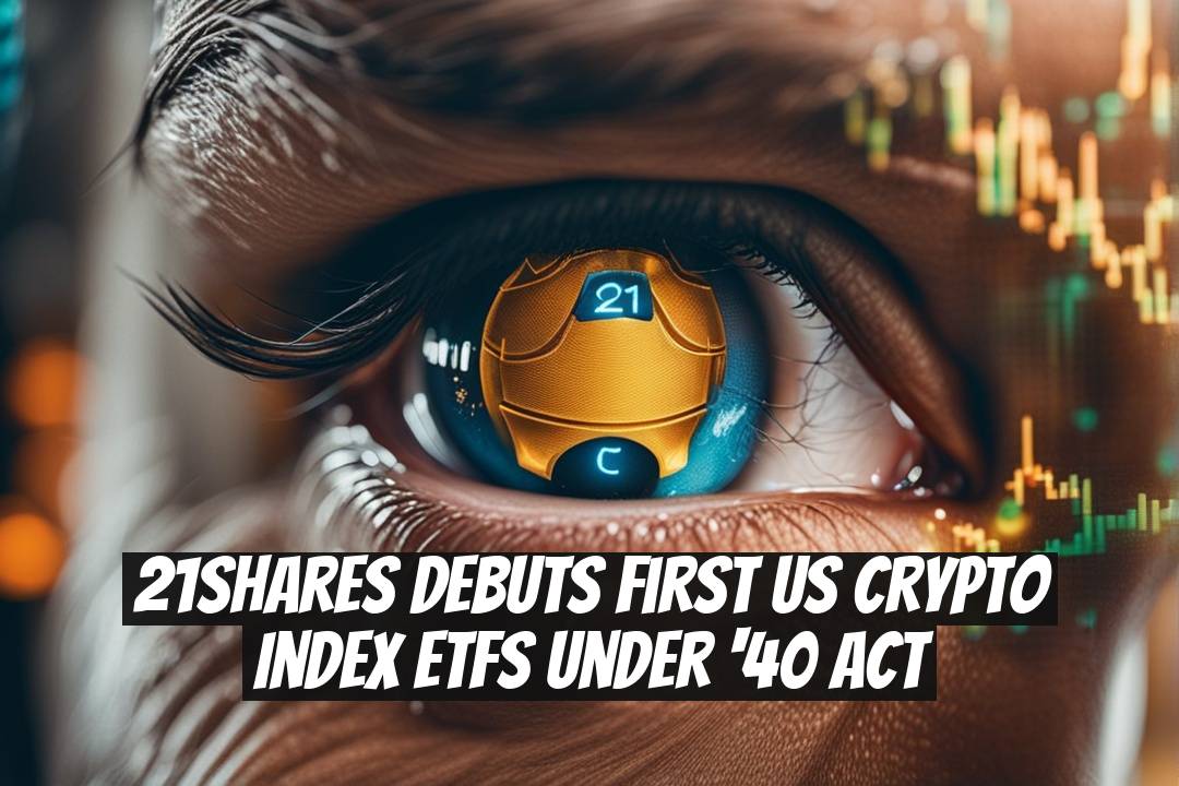 21Shares Debuts First US Crypto Index ETFs Under '40 Act