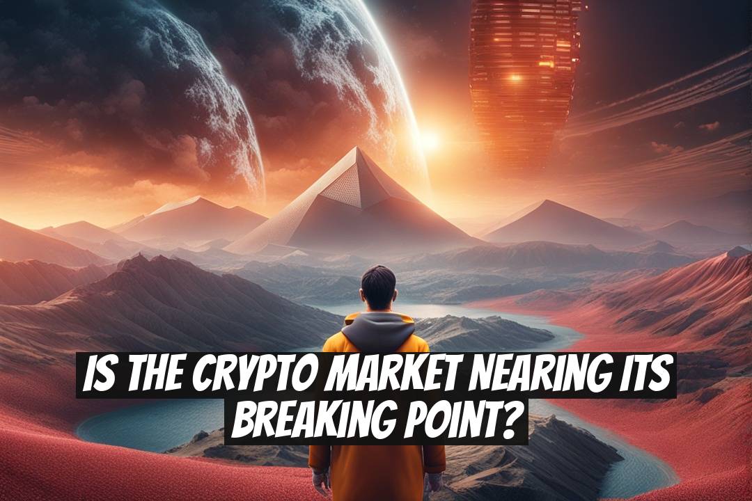 Is the Crypto Market Nearing Its Breaking Point?