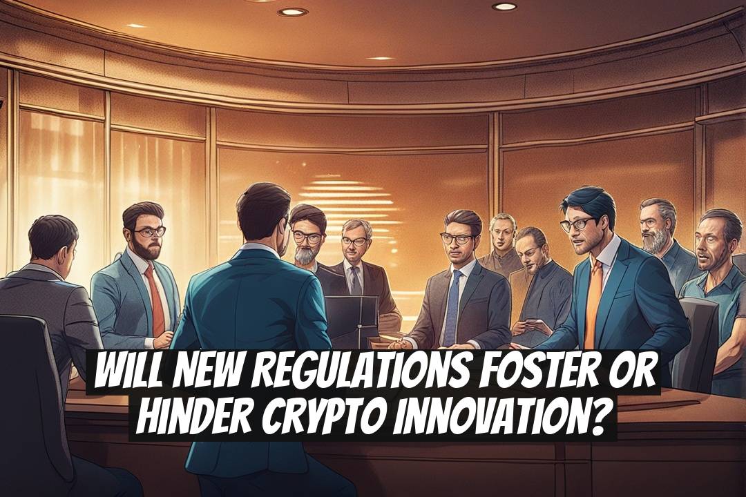 Will New Regulations Foster or Hinder Crypto Innovation?
