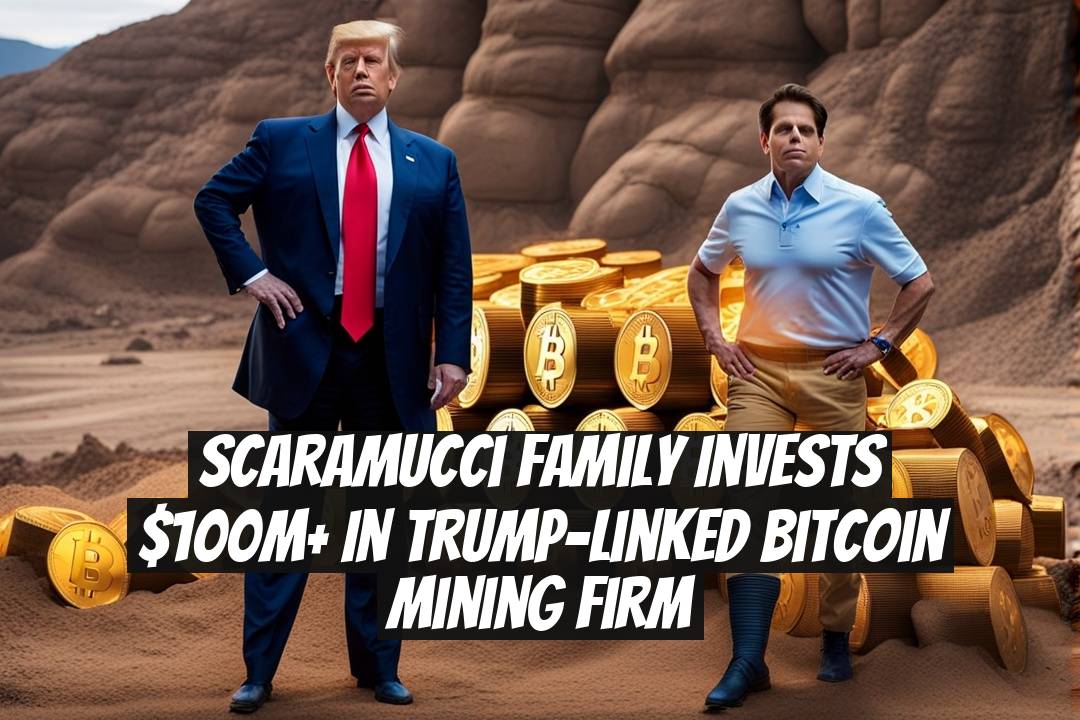 Scaramucci Family Invests $100M+ in Trump-Linked Bitcoin Mining Firm