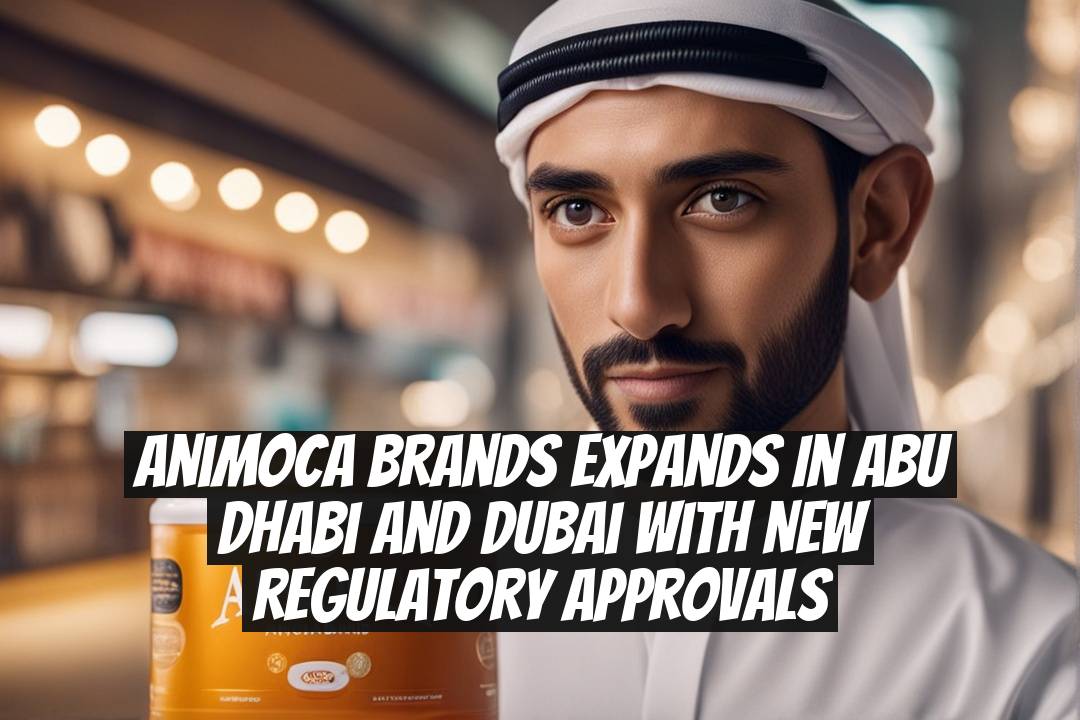 Animoca Brands expands in Abu Dhabi and Dubai with new regulatory approvals