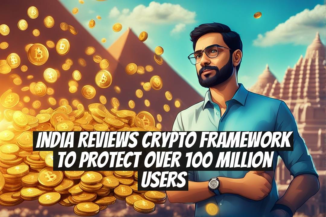India reviews crypto framework to protect over 100 million users