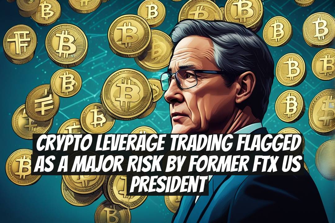 Crypto leverage trading flagged as a major risk by former FTX US president