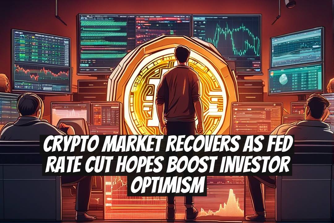Crypto market recovers as Fed rate cut hopes boost investor optimism