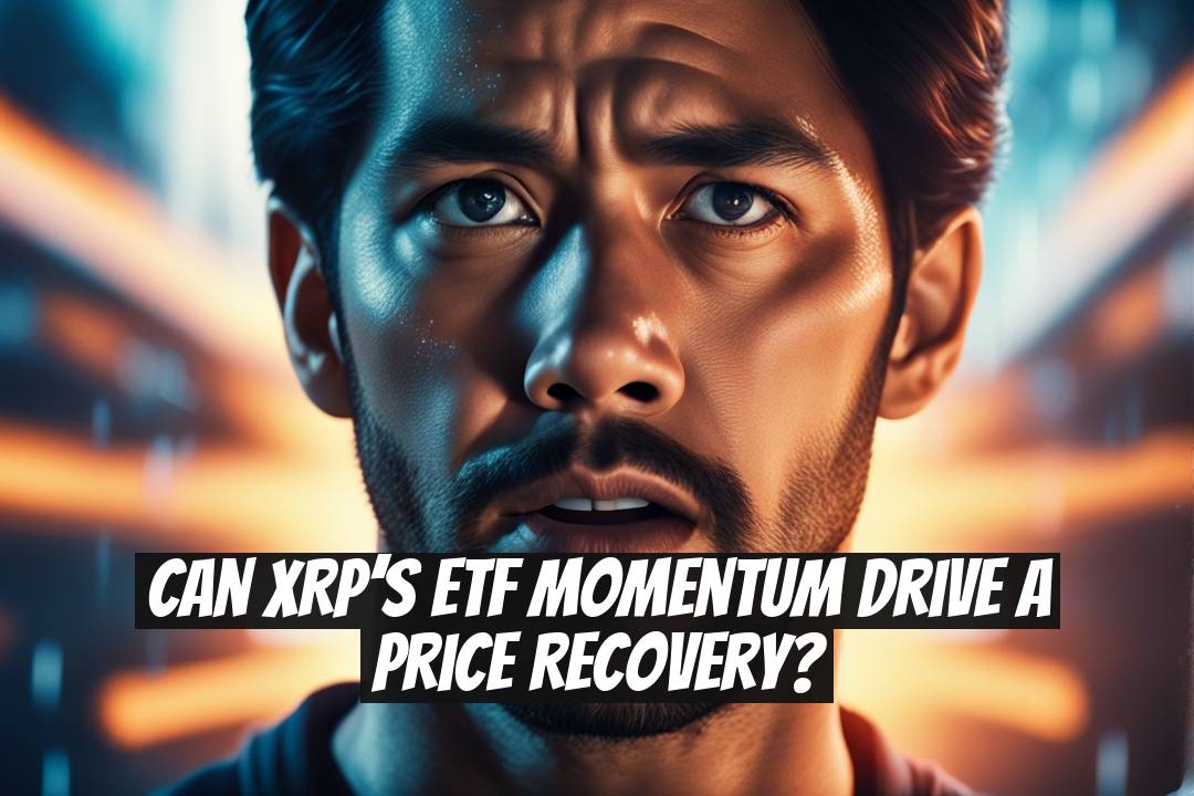 Can XRP’s ETF Momentum Drive a Price Recovery?