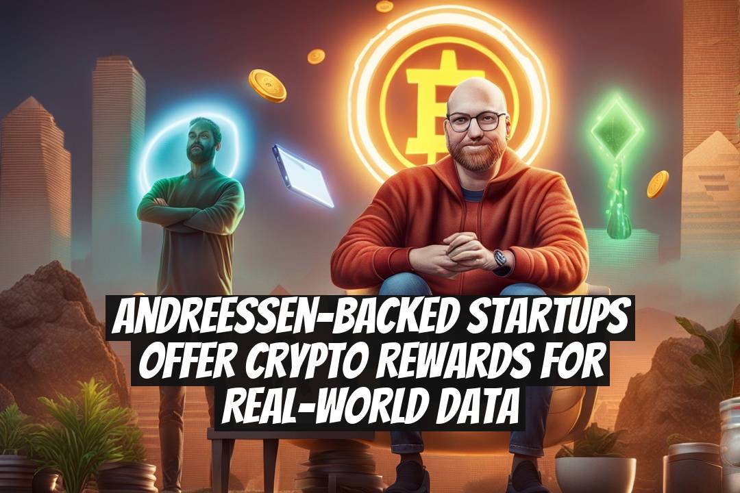 Andreessen-backed startups offer crypto rewards for real-world data