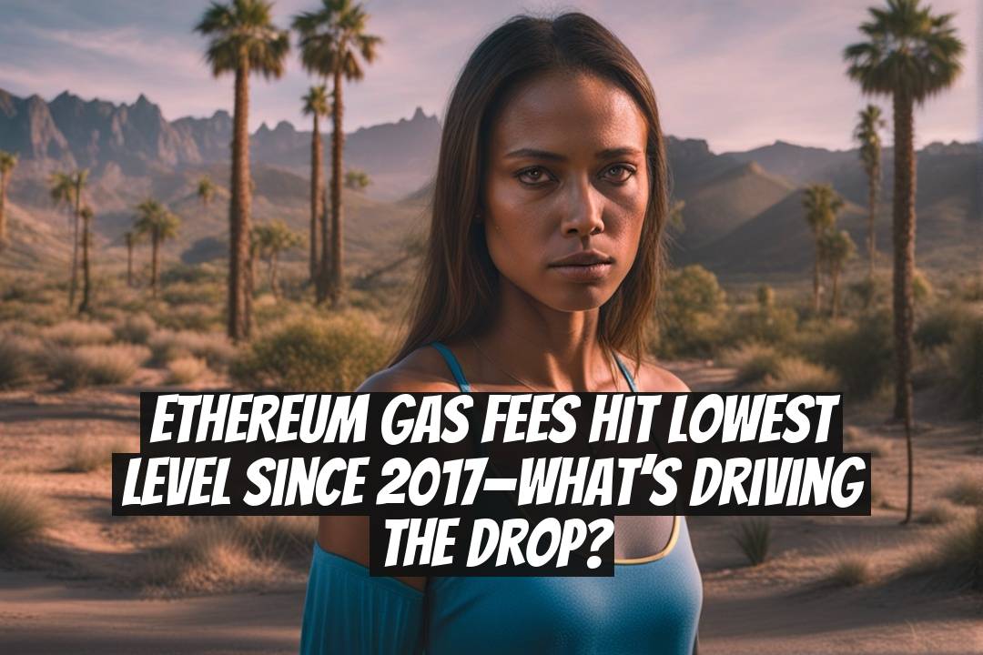 Ethereum Gas Fees Hit Lowest Level Since 2017—What’s Driving the Drop?