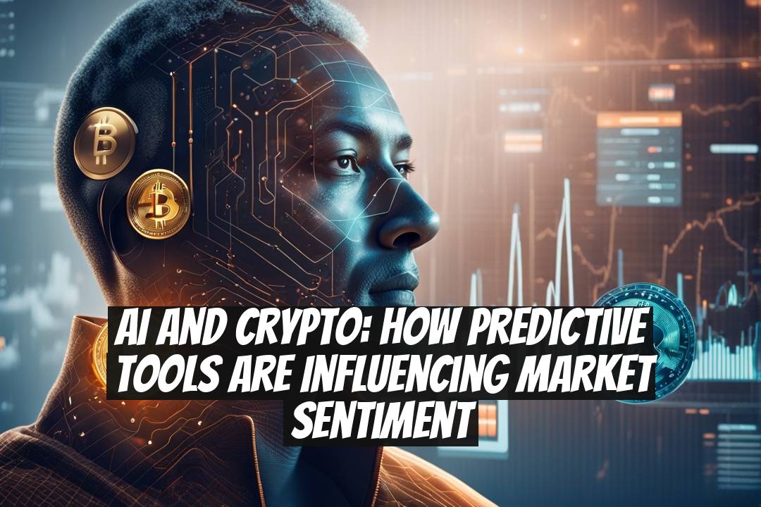 AI and Crypto: How Predictive Tools Are Influencing Market Sentiment