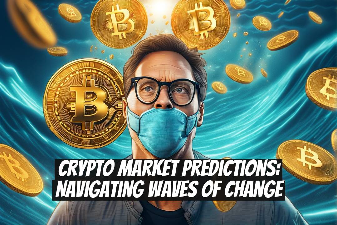 Crypto Market Predictions: Navigating Waves of Change