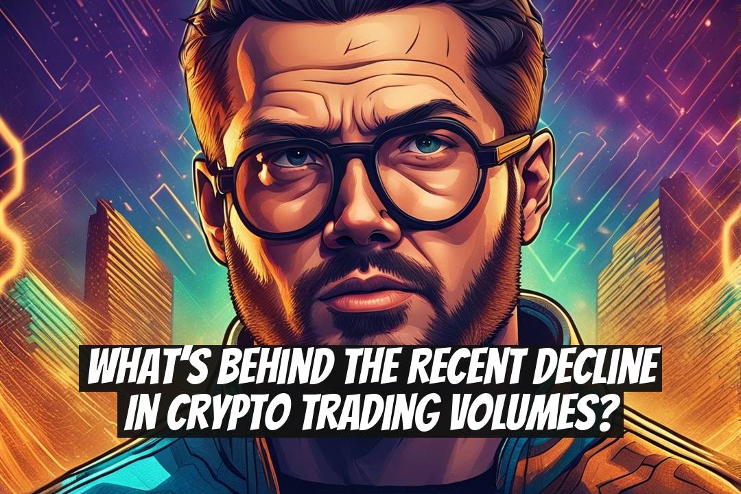 What’s Behind the Recent Decline in Crypto Trading Volumes?