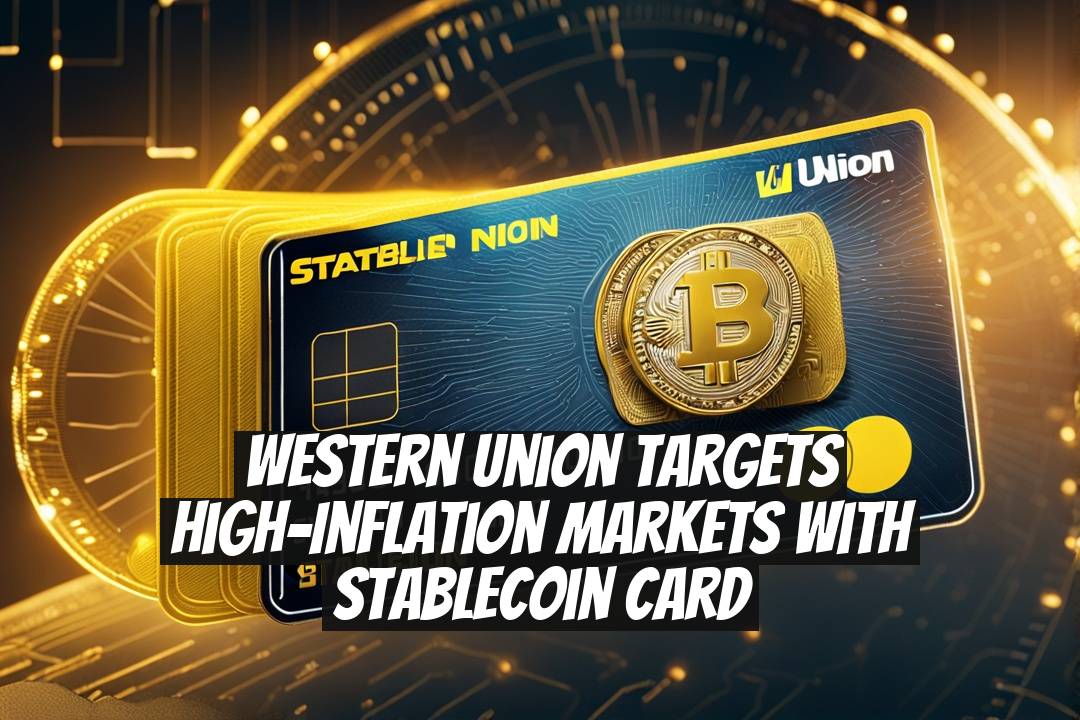 Western Union Targets High-Inflation Markets With Stablecoin Card
