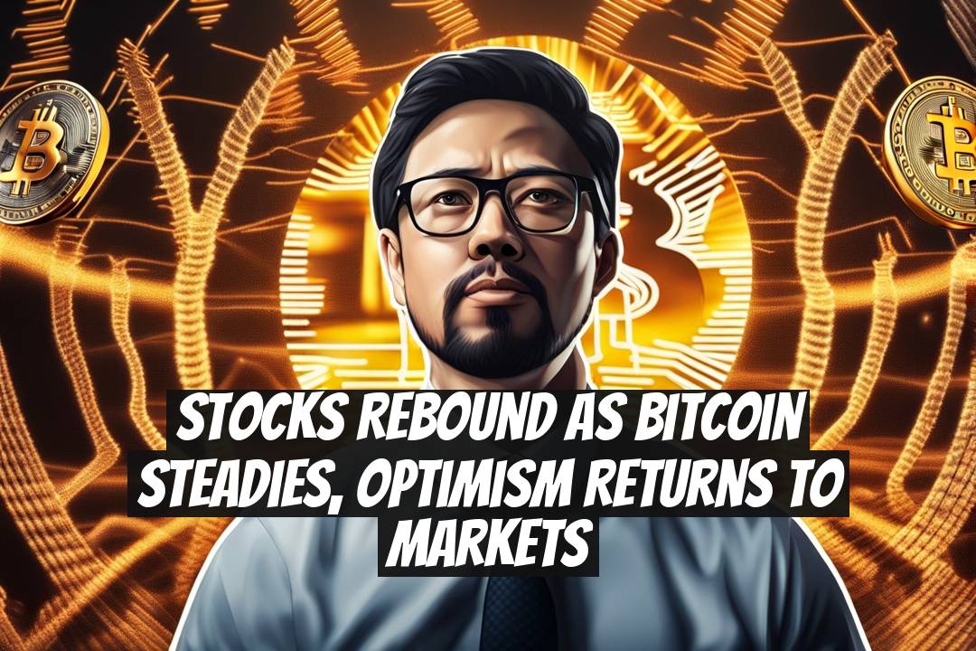 Stocks rebound as Bitcoin steadies, optimism returns to markets