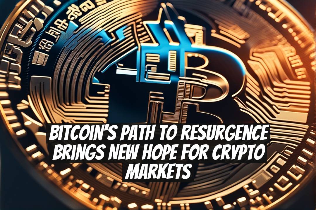 Bitcoin's Path to Resurgence Brings New Hope for Crypto Markets