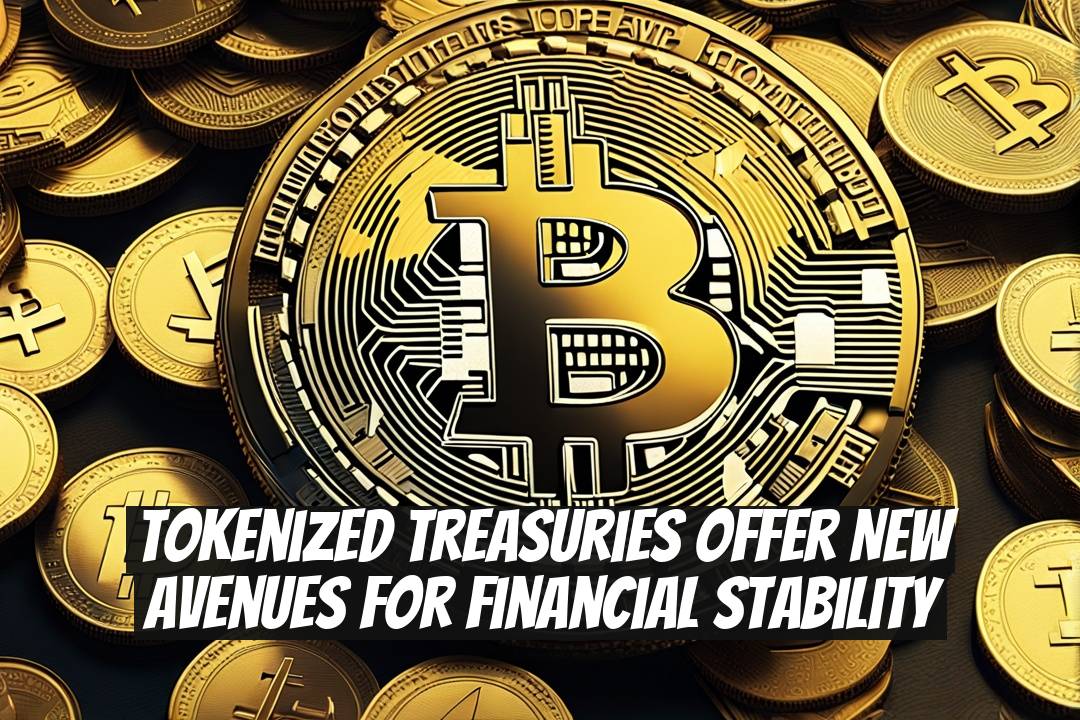 Tokenized Treasuries Offer New Avenues for Financial Stability
