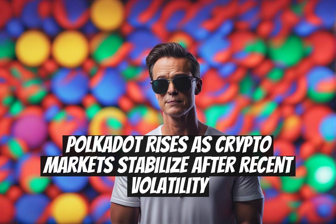 Polkadot rises as crypto markets stabilize after recent volatility