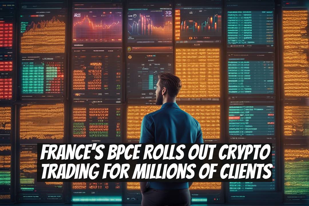 France’s BPCE Rolls Out Crypto Trading for Millions of Clients