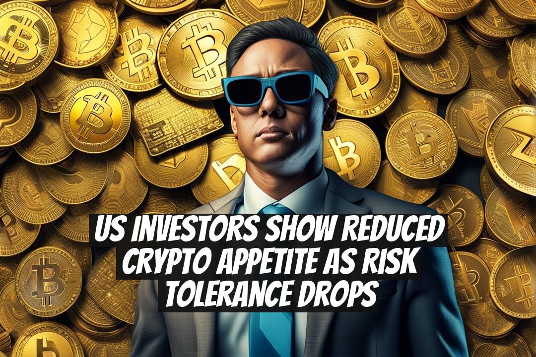 US Investors Show Reduced Crypto Appetite as Risk Tolerance Drops