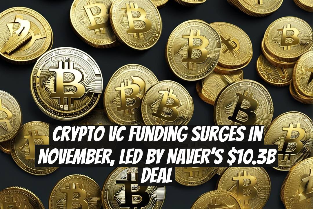 Crypto VC Funding Surges in November, Led by Naver’s $10.3B Deal