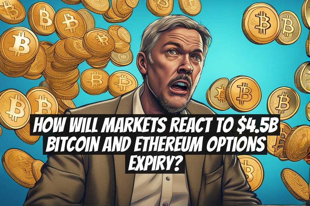 How Will Markets React to $4.5B Bitcoin and Ethereum Options Expiry?