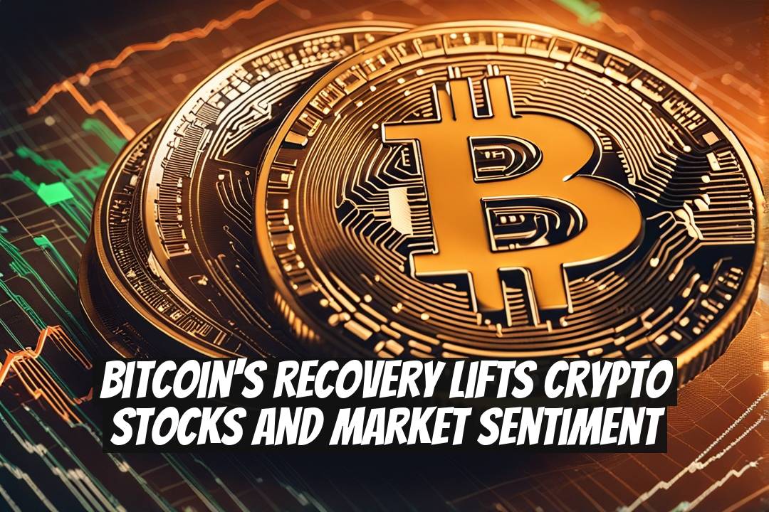 Bitcoin's Recovery Lifts Crypto Stocks and Market Sentiment