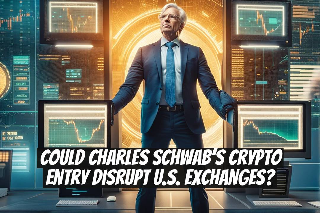 Could Charles Schwab’s Crypto Entry Disrupt U.S. Exchanges?