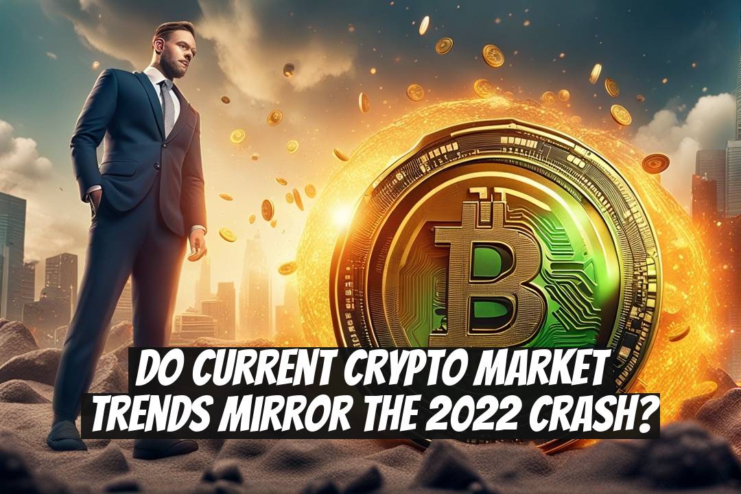Do current crypto market trends mirror the 2022 crash?