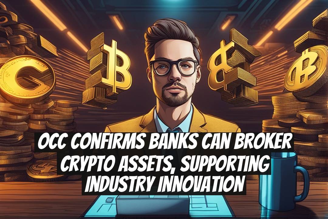 OCC confirms banks can broker crypto assets, supporting industry innovation