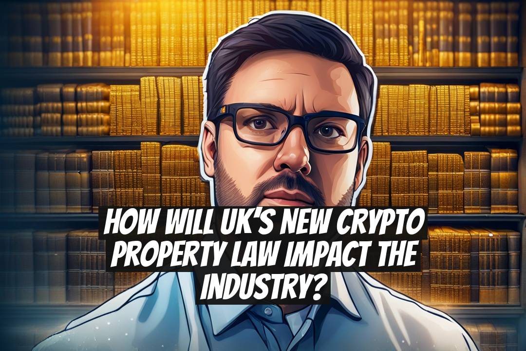 How Will UK’s New Crypto Property Law Impact the Industry?