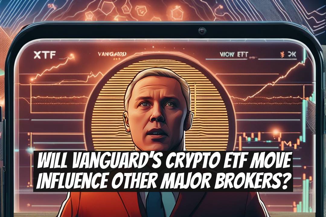 Will Vanguard’s crypto ETF move influence other major brokers?