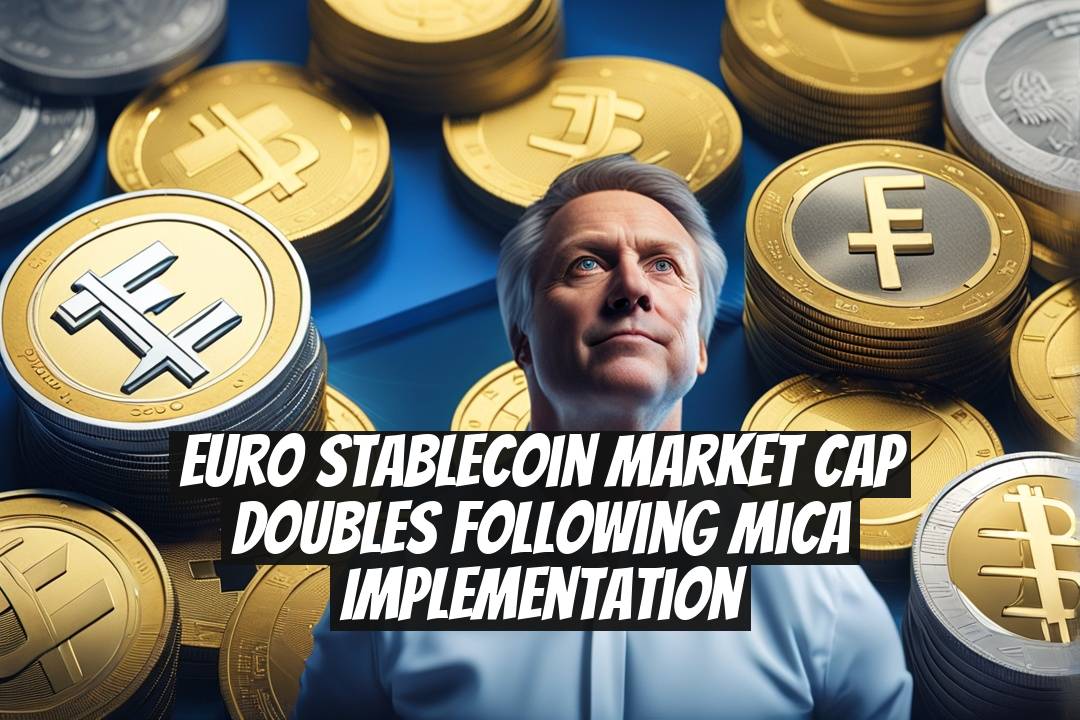 Euro Stablecoin Market Cap Doubles Following MiCA Implementation