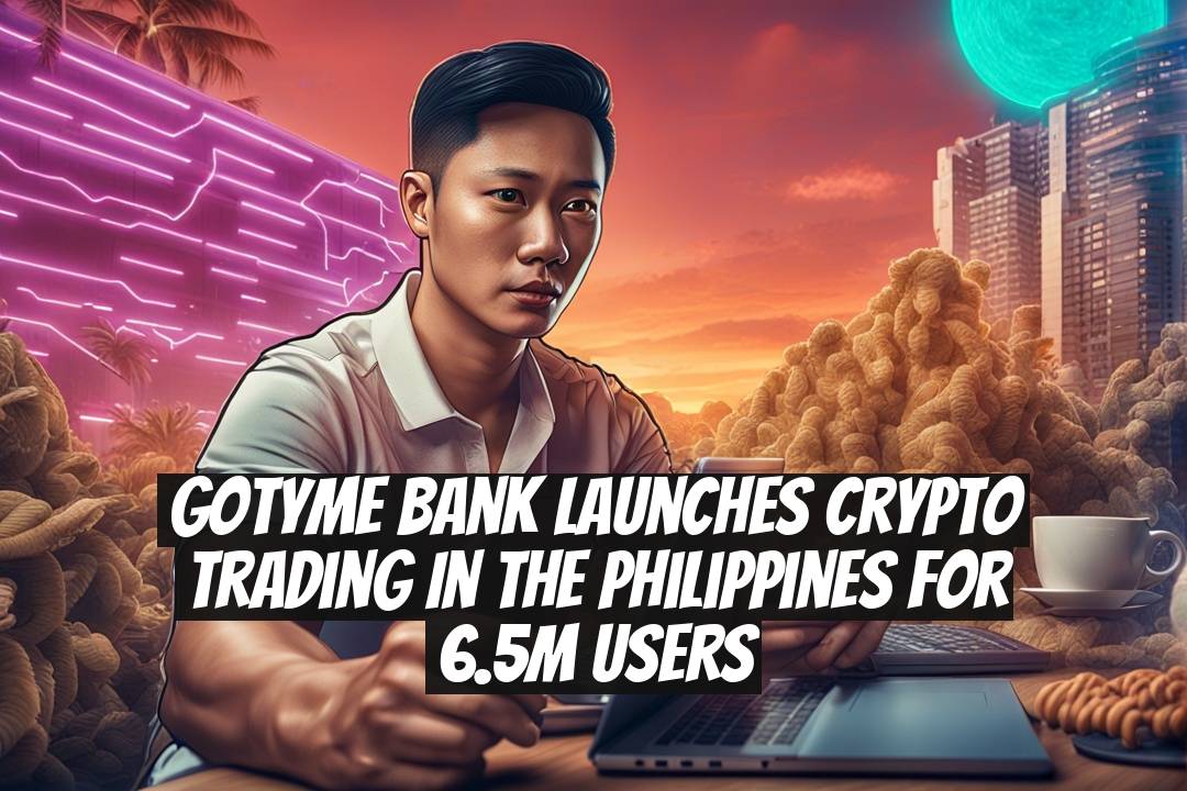 GoTyme Bank launches crypto trading in the Philippines for 6.5M users