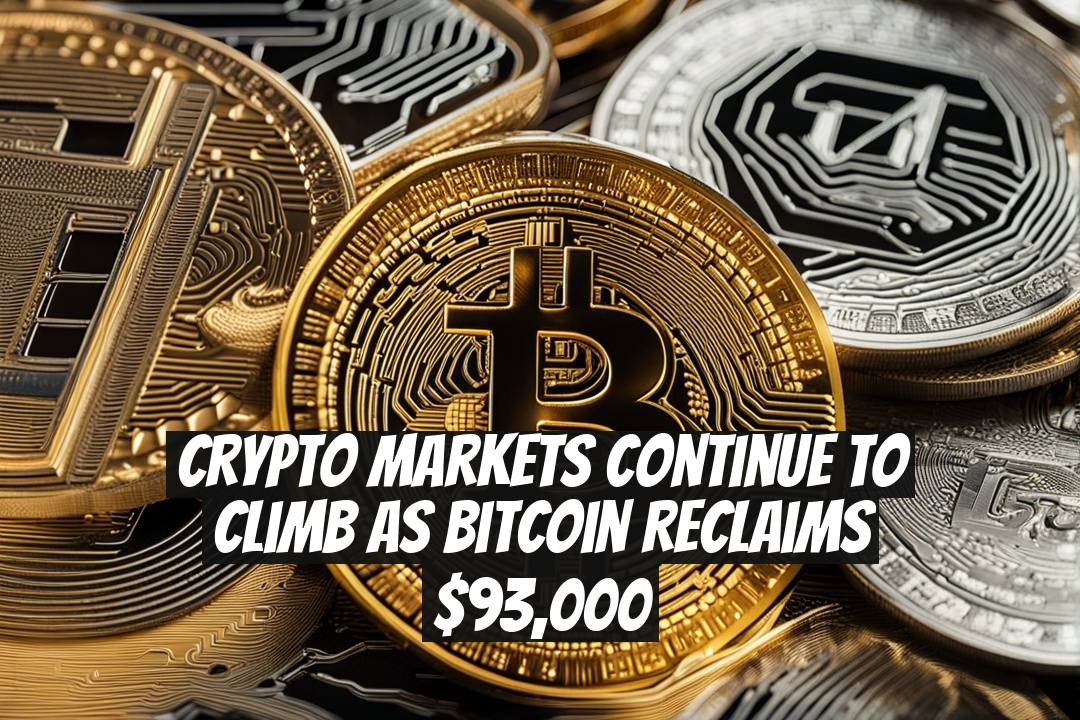 Crypto Markets Continue to Climb as Bitcoin Reclaims $93,000
