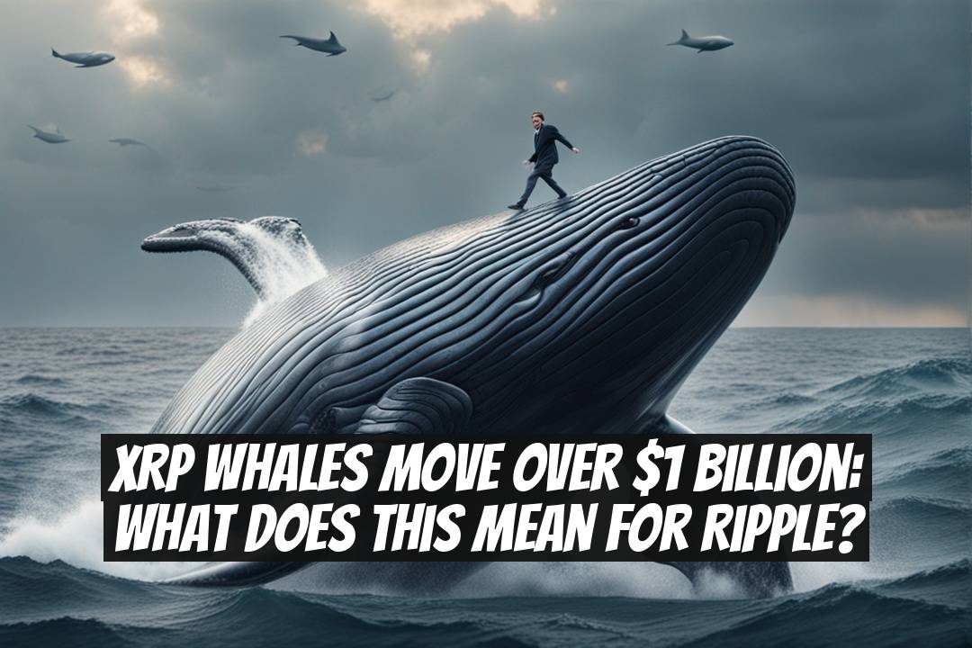 XRP Whales Move Over $1 Billion: What Does This Mean for Ripple?