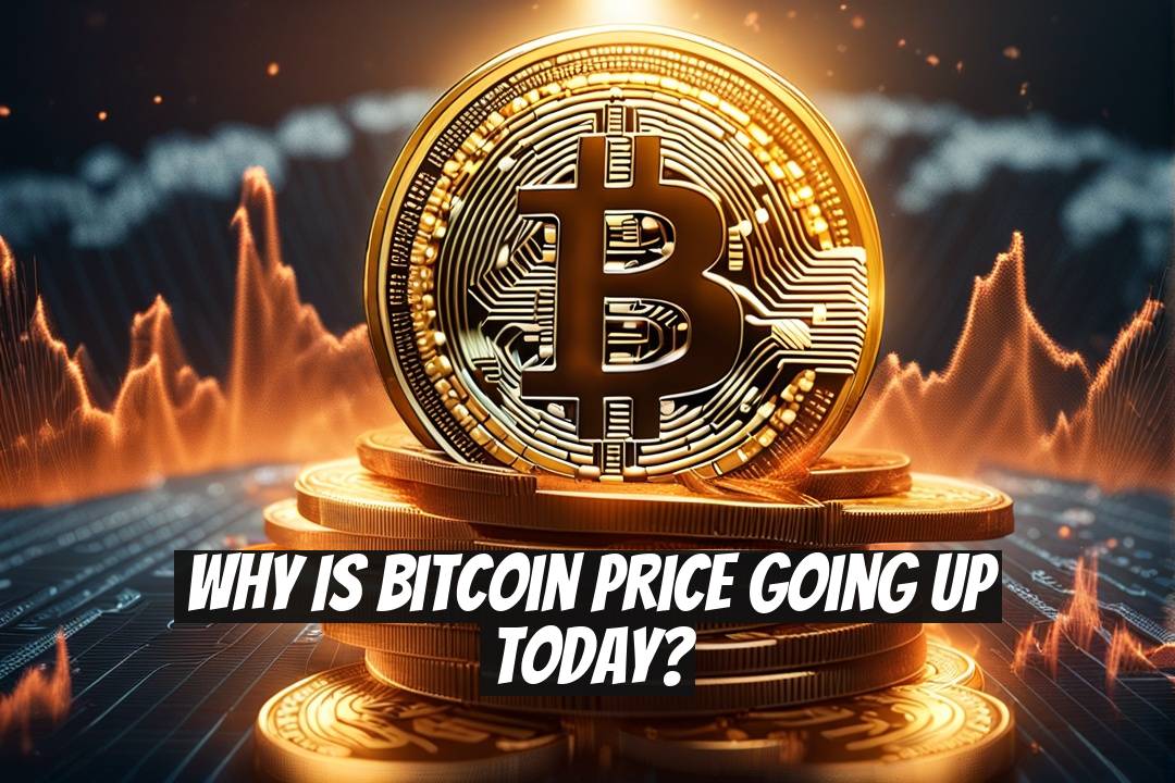 Why is Bitcoin price going up today?