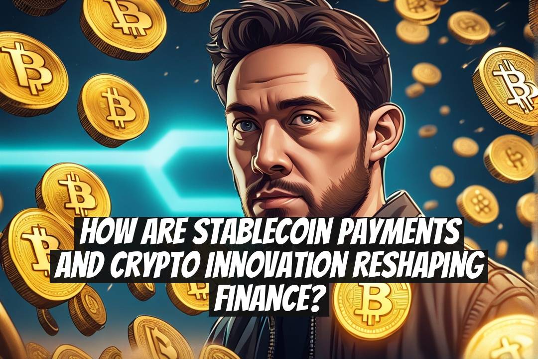 How Are Stablecoin Payments and Crypto Innovation Reshaping Finance?