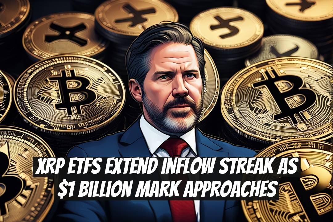XRP ETFs Extend Inflow Streak as $1 Billion Mark Approaches