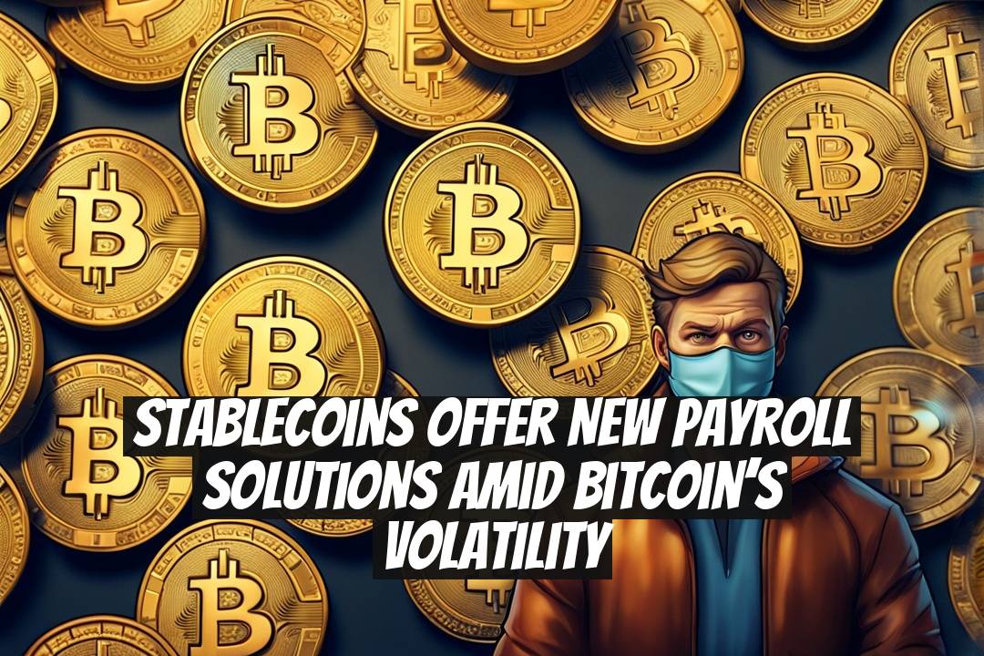 Stablecoins offer new payroll solutions amid Bitcoin’s volatility