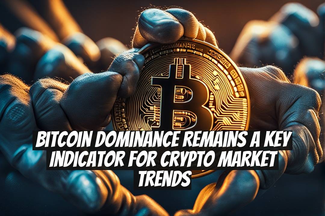 Bitcoin Dominance Remains a Key Indicator for Crypto Market Trends