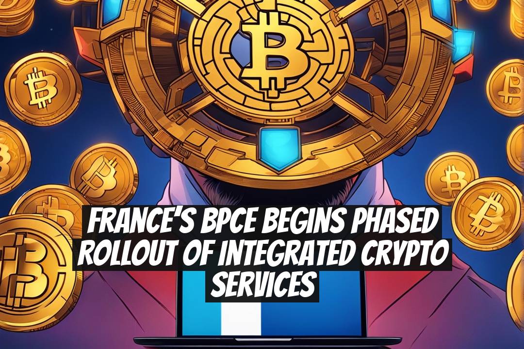 France’s BPCE begins phased rollout of integrated crypto services