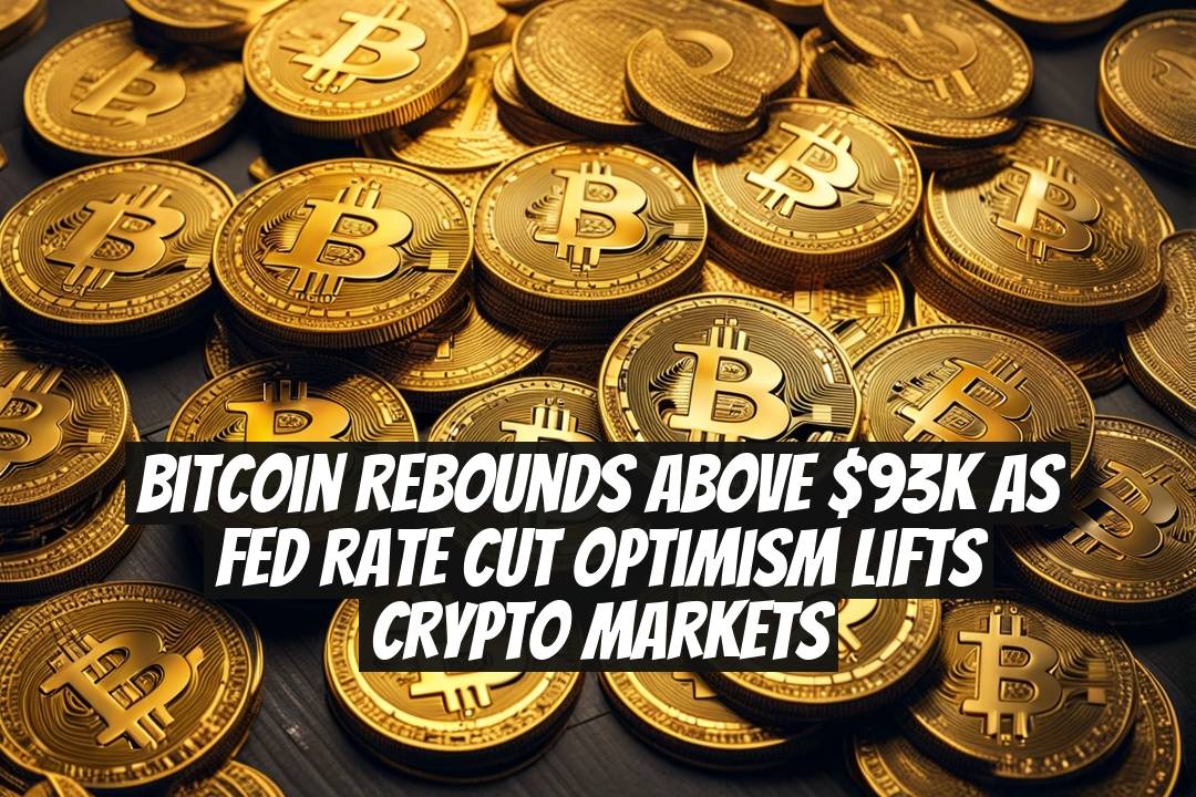 Bitcoin rebounds above $93K as Fed rate cut optimism lifts crypto markets