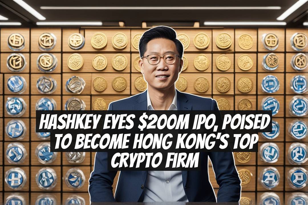 HashKey Eyes $200M IPO, Poised to Become Hong Kong’s Top Crypto Firm
