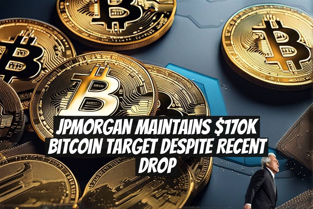 JPMorgan Maintains $170K Bitcoin Target Despite Recent Drop