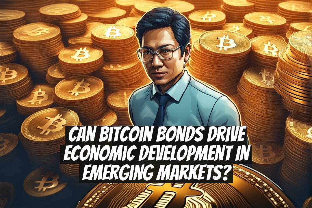 Can Bitcoin Bonds Drive Economic Development in Emerging Markets?
