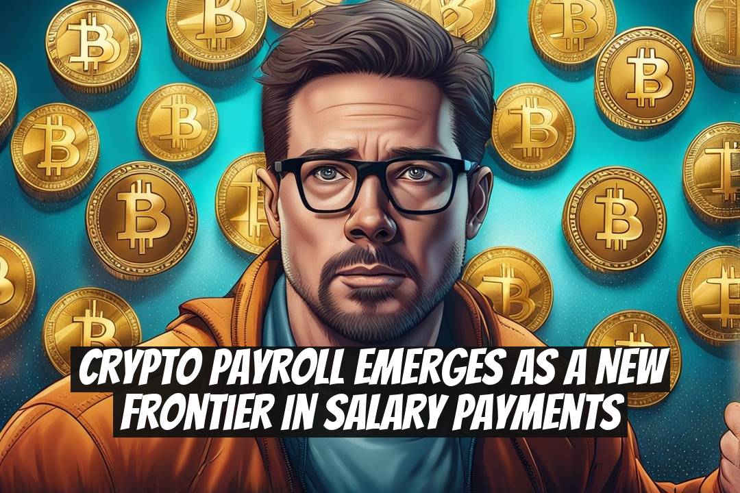 Crypto Payroll Emerges as a New Frontier in Salary Payments
